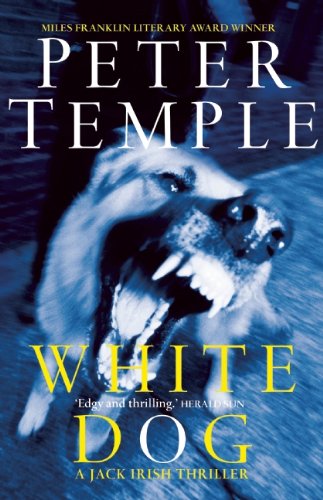 White Dog: The Fourth Jack Irish Thriller by Peter Temple