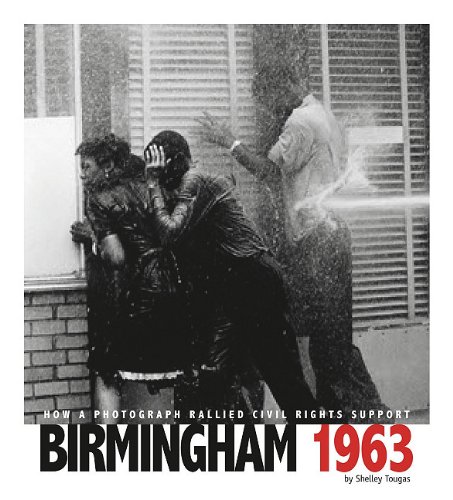 Birmingham 1963: How a Photograph Rallied Civil Rights Support (Captured History) by Shelley Tougas
