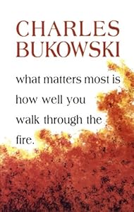 What Matters Most is How Well You Walk Through the Fire