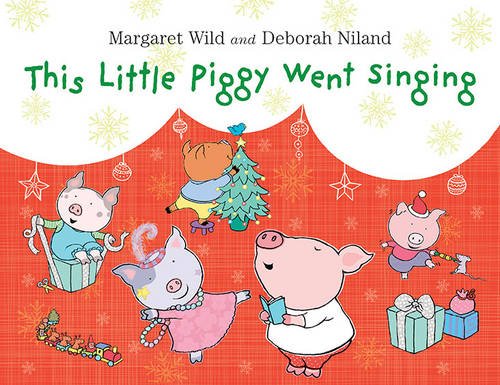 This Little Piggy Went Singing by Margaret Wild                       ,