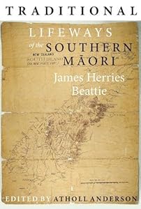 Traditional Lifeways of the Southern Māori by John Herries Beattie