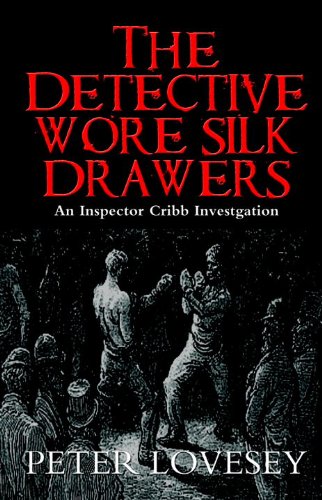 The Detective Wore Silk Drawers: A Sergeant Cribb Investigation (Sergeant Cribb Mysteries) by Peter Lovesey
