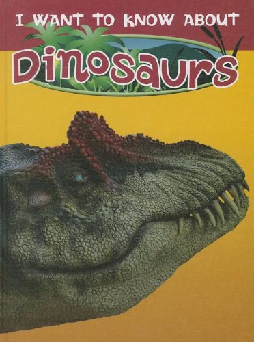 Dinosaurs (I Want to Know About) by Dee Phillips