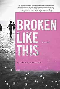 Broken Like This: A Novel by Monica Trasandes