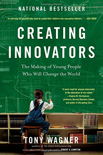 Creating Innovators: The Making of Young People Who Will Change the World by Tony Wagner