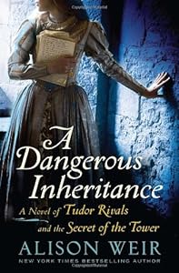 A Dangerous Inheritance: A Novel of Tudor Rivals and the Secret of the Tower