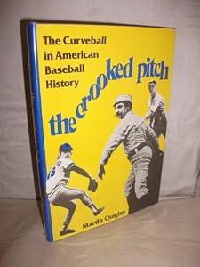 The Crooked Pitch: An Account of the Curveball in American Baseball History