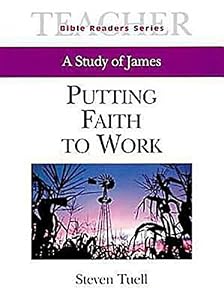 Putting Faith to Work Teacher: A Study of James (Bible Readers Series) by Steven Tuell