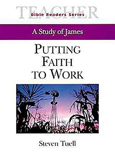 Putting Faith to Work Teacher: A Study of James (Bible Readers Series) by Steven Tuell