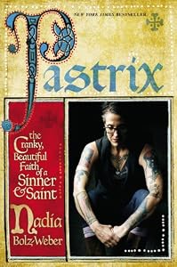 Pastrix: The Cranky, Beautiful Faith of a Sinner &amp; Saint