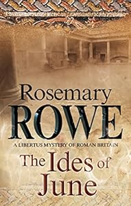 Ides of June, The: A mystery set in Roman Britain (A Libertus Mystery of Roman Britain Book 16) by Rosemary Rowe