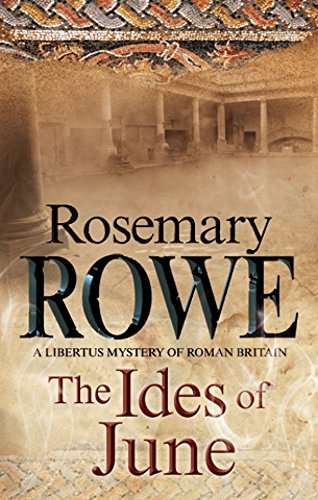 Ides of June, The: A mystery set in Roman Britain (A Libertus Mystery of Roman Britain Book 16) by Rosemary Rowe