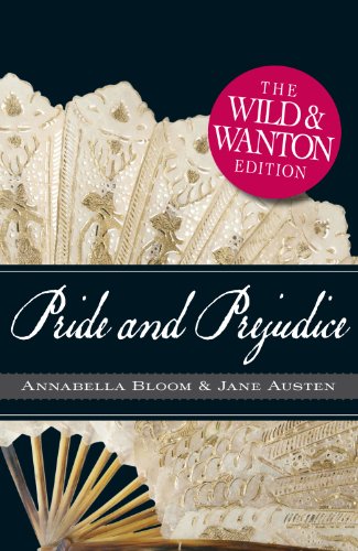 Pride and Prejudice: The Wild and Wanton Edition by Jane Austen