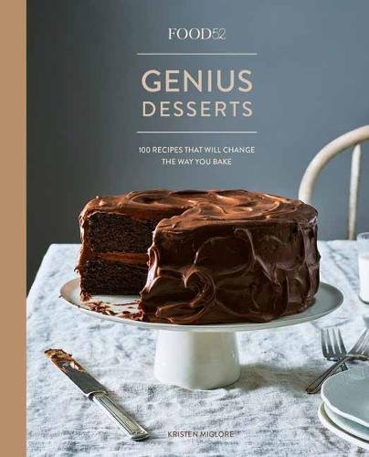 Food52 Genius Desserts: 100 Recipes That Will Change the Way You Bake by Kristen Miglore