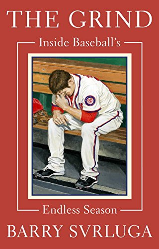 The Grind: Inside Baseball's Endless Season by Barry Svrluga