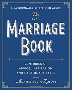 The Marriage Book: Centuries of Advice, Inspiration, and Cautionary Tales from Adam and Eve to Zoloft