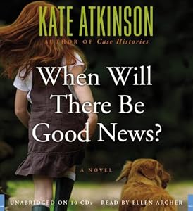 When Will There Be Good News?: A Novel