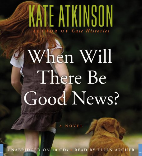 When Will There Be Good News?: A Novel by Kate Atkinson