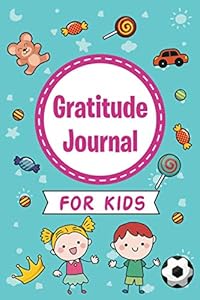 Gratitude Journal for Kids: Gratitude Journal to Teach Children to Practice Gratitude and Mindfulness under 3 minutes a day by Kids Gratitude Journals