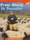 FROMSHEEP TO SWEATER, HOUGHTON MIFFLIN (GRADE2, LEVEL J, DRA 18) PAPERBACK