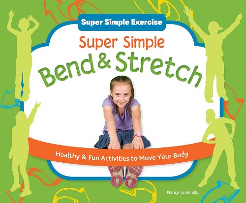 Super Simple Bend &amp; Stretch: Healthy &amp; Fun Activities to Move Your Body by Nancy Tuminelly