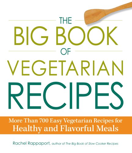 The Big Book of Vegetarian Recipes: More Than 700 Easy Vegetarian Recipes for Healthy and Flavorful Meals by Rachel Rappaport