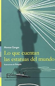 LO QUE CUENTAN LAS ESTATUAS DEL MUNDO by Montse Ganges