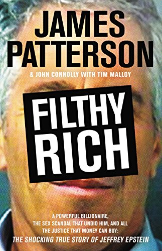 Filthy Rich: A Powerful Billionaire, the Sex Scandal that Undid Him, and All the Justice that Money Can Buy: The Shocking True Story of Jeffrey Epstein