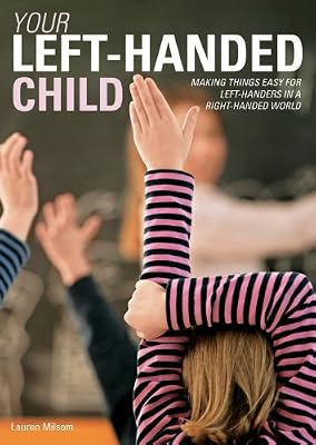 Your Left-Handed Child: Making things easy for left-handers in a right-handed world