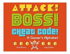 Attack! Boss! Cheat Code!: A Gamer's Alphabet