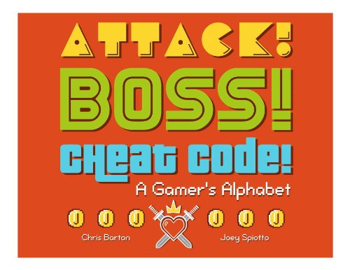Attack! Boss! Cheat Code!: A Gamer's Alphabet by Chris Barton