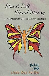 Stand Tall - Stand Strong: Beat Abuse with 12 Tested and Proven Strategies by Linda Kay Porlier