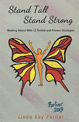 Stand Tall - Stand Strong: Beat Abuse with 12 Tested and Proven Strategies by Linda Kay Porlier