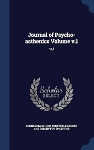 Journal of Psycho-asthenics Volume v.1: No.1 by Minnesota School for Feeble-Minded and C