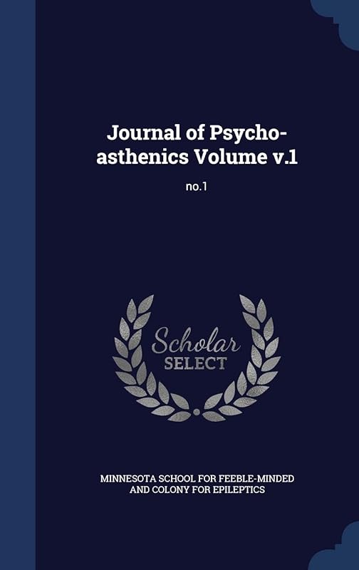 Journal of Psycho-asthenics Volume v.1: No.1 by Minnesota School for Feeble-Minded and C