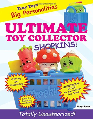 Ultimate Toy Collector: Shopkins by Mary Boone