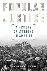 Popular Justice: A History of Lynching in America