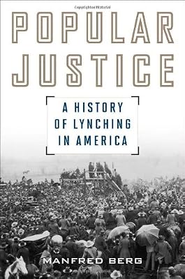 Popular Justice: A History of Lynching in America