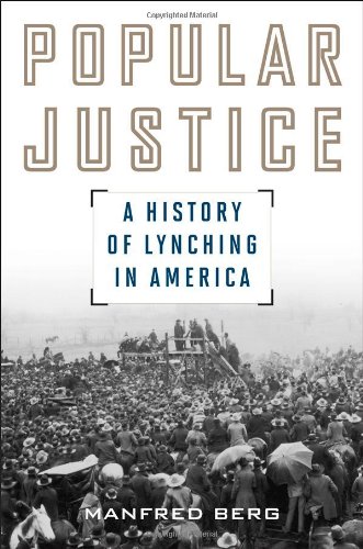 Popular Justice: A History of Lynching in America by Manfred Berg