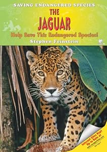 The Jaguar: Help Save This Endangered Species! (Saving Endangered Species)