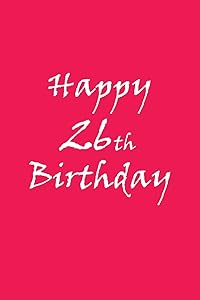 Happy 26th Birthday BEHIND YOU ALL YOUR MEMORIES BEFORE YOU ALL YOUR DREAMS AROUND YOU ALL WHO LOVE YOU WITHING YOU ALL YOU NEED: BEHIND YOU ALL ... ALL WHO LOVE YOU WITHING YOU ALL YOU NEED