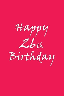 Happy 26th Birthday BEHIND YOU ALL YOUR MEMORIES BEFORE YOU ALL YOUR DREAMS AROUND YOU ALL WHO LOVE YOU WITHING YOU ALL YOU NEED: BEHIND YOU ALL ... ALL WHO LOVE YOU WITHING YOU ALL YOU NEED