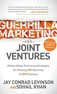 Guerrilla Marketing and Joint Ventures: Million Dollar Partnering Strategies for Growing ANY Business in ANY Economy by Sohail Khan