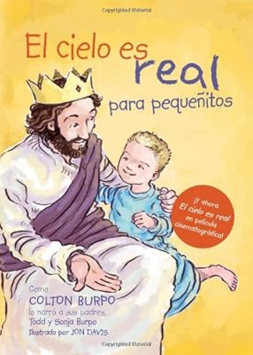 El cielo es real - edici&oacute;n ilustrada para peque&ntilde;itos: La asombrosa historia de un ni&ntilde;o peque&ntilde;o de su viaje al cielo de ida y vuelta