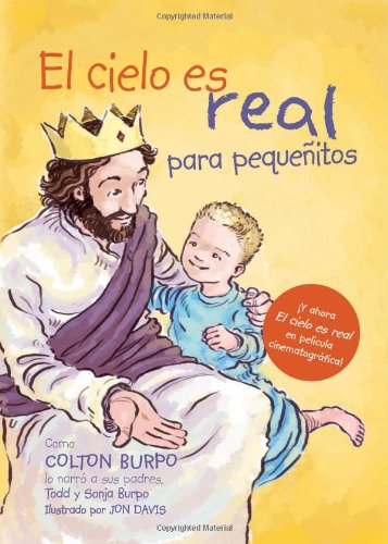 El cielo es real - edici&oacute;n ilustrada para peque&ntilde;itos: La asombrosa historia de un ni&ntilde;o peque&ntilde;o de su viaje al cielo de ida y vuelta by Todd Burpo