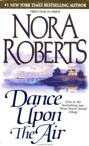 Dance Upon the Air: Three Sisters Island Trilogy #1 by Nora Roberts