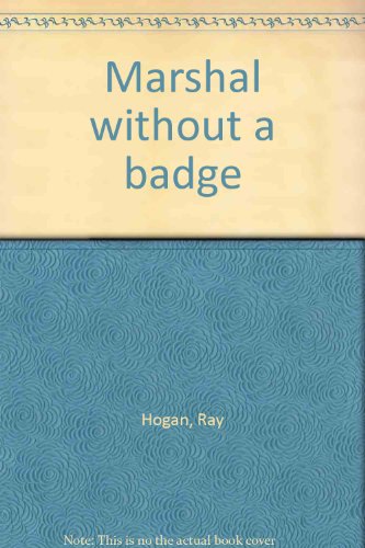 Marshal without a badge by Ray Hogan