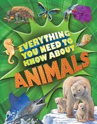 Everything You Need to Know about Animals: A First Enyclopedia for Budding Zoologists