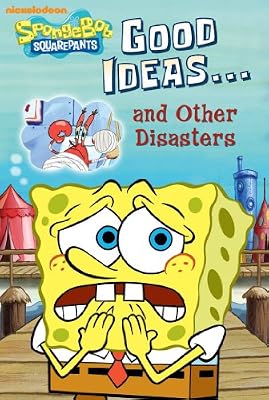 Good Ideas...and Other Disasters (SpongeBob SquarePants)