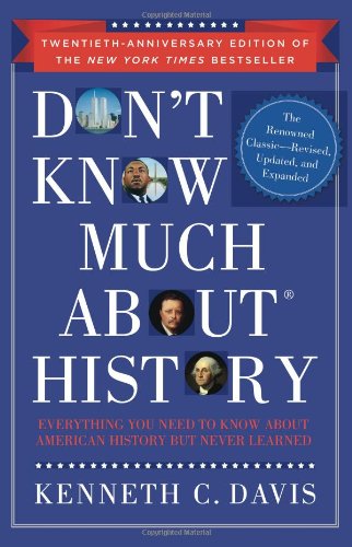 Don't Know Much About History, Anniversary Edition: Everything You Need to Know About American History but Never Learned by Kenneth C. Davis